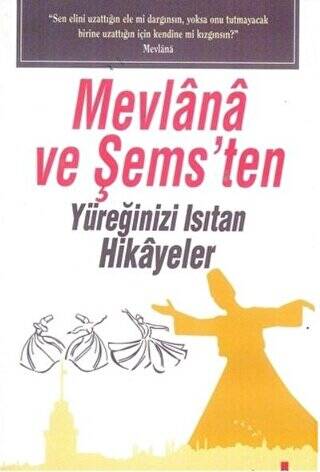 Mevlana ve Şems`ten Yüreğinizi Isıtan Hikayeler - 1