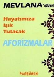 Mevlana’dan Hayatımıza Işık Tutacak Aforizmalar - 1