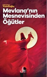 Mevlana`nın Mesnevisinden Öğütler - 1