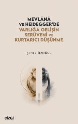 Mevlânâ ve Heidegger’de Varlığa Gelişin Serüveni ve Kurtarıcı Düşünme - Çizgi Kitabevi Yayınları