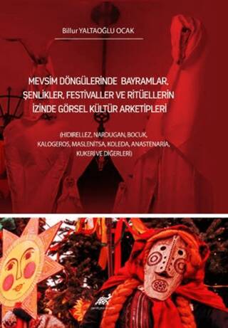 Mevsim Döngülerinde Bayramlar, Şenlikler, Festivaller Ve Ritüellerin İzinde Görsel Kültür Arketipleri - 1