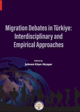 Migration Debates in Türkiye: Interdisciplinary and Empirical Approaches - 1