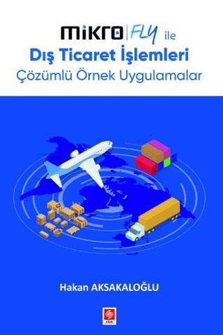 Mikro Fly İle Dış Ticaret İşlemleri Çözümlü Örnek Uygulamalar - 1