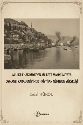 Millet-i Hakimiyeden Millet-i Mahkümiyeye Osmanlı Karadeniz`inde Hristiyan Nüfusunun Yükselişi - 1