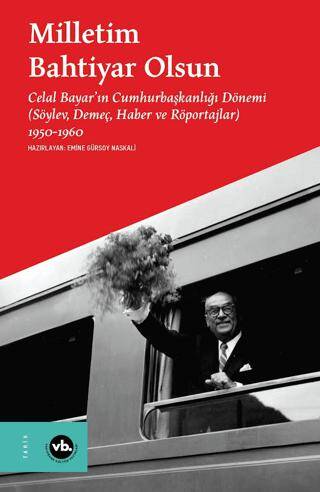 Milletim Bahtiyar Olsun Celal Bayar’ın Cumhurbaşkanlığı Dönemi - 1