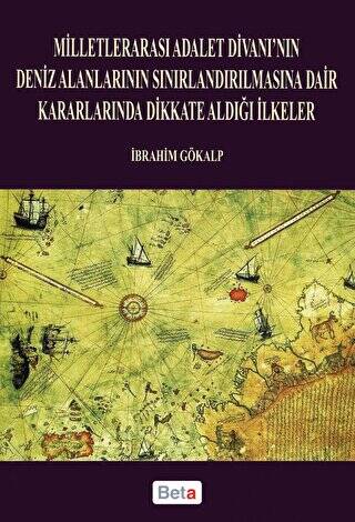 Milletlerarası Adalet Divanı’nın Deniz Alanlarının Sınırlandırılmasına Dair Kararlarında Dikkate Aldığı İlkeler - 1