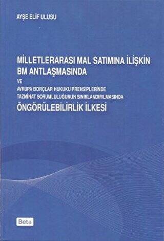 Milletlerarası Mal Satımına İlişkin BM Antlaşmasında ve Avrupa Borçları Hukuku Prensiplerinde Tazminat Sorumluluğunun Sınırlandırılmasında Öngörülebilirlik İlkesi - 1