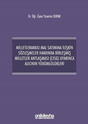 Milletlerarası Mal Satımına İlişkin Sözleşmeler Hakkında Birleşmiş Milletler Antlaşması CISG Uyarınca Alıcının Yükümlülükleri - 1