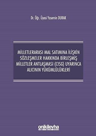 Milletlerarası Mal Satımına İlişkin Sözleşmeler Hakkında Birleşmiş Milletler Antlaşması CISG Uyarınca Alıcının Yükümlülükleri - 1