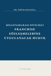 Milletlerarası Nitelikli Franchise Sözleşmelerine Uygulanacak Hukuk - Lykeion Yayınları