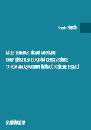 Milletlerarası Ticari Tahkimde Grup Şirketler Doktrini Çerçevesinde Tahkim Anlaşmasının Üçüncü Kişilere Teşmili - 1