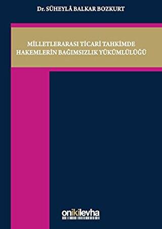 Milletlerarası Ticari Tahkimde Hakemlerin Bağımsızlık Yükümlülüğü - 1
