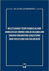 Milletlerarası Ticari Uyuşmazlıklarda Arabuluculuk Sonunda Varılan Anlaşmaların Singapur Konvansiyonu Çerçevesinde Taraf Devletlerde İcra Edilebilirliği - 1