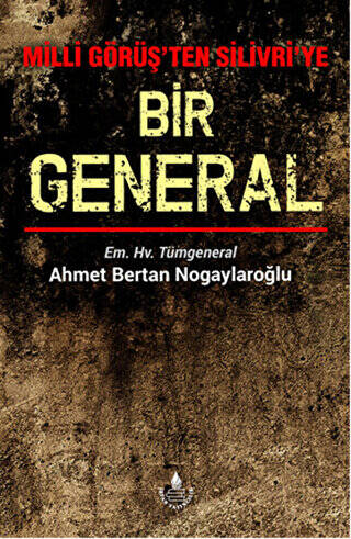 Milli Görüş`ten Silivri`ye Bir General - 1