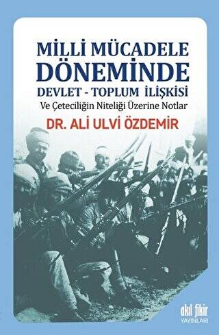 Milli Mücadele Döneminde Devlet - Toplum İlişkisi ve Çeteciliğin Niteliği Üzerine Notlar - 1