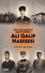 Milli Mücadele`ye Darbe Girişimi Ali Galip Hadisesi - Çizgi Kitabevi Yayınları
