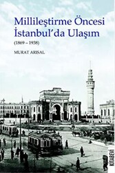 Millileştirme Öncesi İstanbul’da Ulaşım 1869-1938 - 1