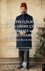 Milliyetçiliğin Yükselişinde Çöken Osmanlı ve Abdülhamid - Dorlion Yayınları