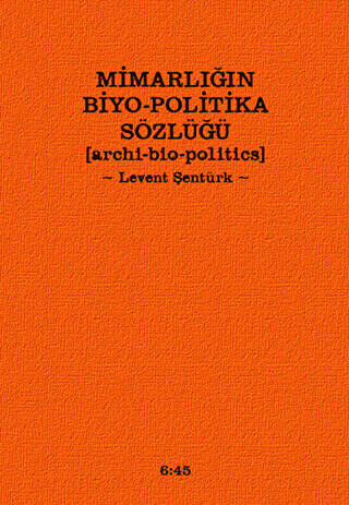 Mimarlığın Biyo-Politika Sözlüğü - 1