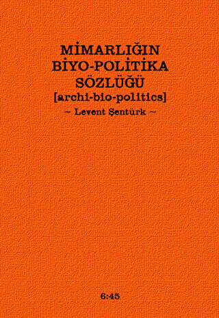 Mimarlığın Biyo-Politika Sözlüğü - 1