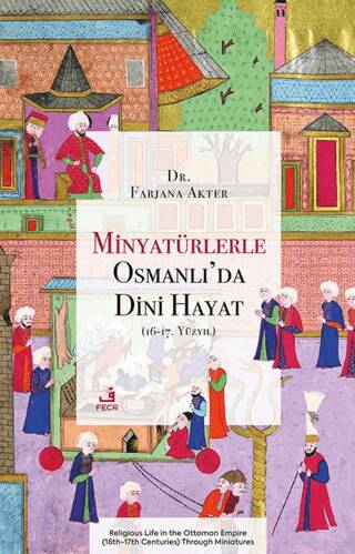 Minyatürlerle Osmanlı’da Dini Hayat 16-17. Yüzyıl - 1