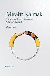 Misafir Kalmak - Türkiye’de Ders Kitaplarında Göç ve Göçmenler Göçmenler - 1