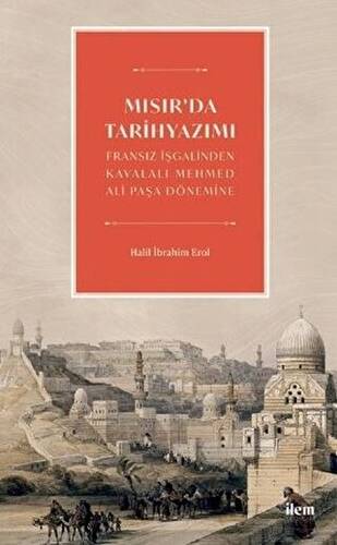 Mısır`da Tarihyazımı - Fransız İşgalinden Kavalalı Mehmed Ali Paşa Dönemine - 1