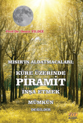 Mısır’ın Aldatmacaları; Küre Üzerinde Piramit İnşa Etmek Mümkün Değildir - 1