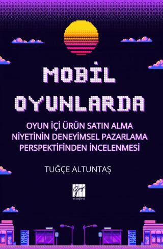 Mobil Oyunlarda Oyun İçi Ürün Satın Alma Niyetinin Deneyimsel Pazarlama Perspektifinden İncelenmesi - 1