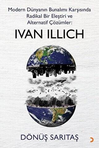 Modern Dünyanın Bunalımı Karşısında Radikal Bir Eleştiri ve Alternatif Çözümler: Ivan Illich - 1