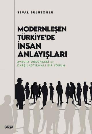 Modernleşen Türkiye`de İnsan Anlayışları - 1