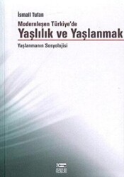 Modernleşen Türkiye’de Yaşlılık ve Yaşlanmak - Anahtar Kitaplar Yayınevi