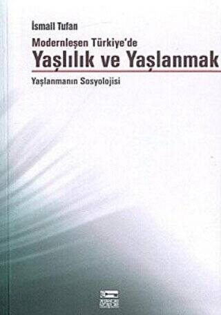 Modernleşen Türkiye’de Yaşlılık ve Yaşlanmak - 1