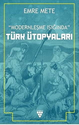 Modernleşme Işığında Türk Ütopyaları - 1
