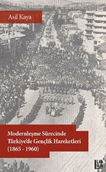 Modernleşme Sürecinde Türkiye’de Gençlik Hareketleri 1865-1960 - 1