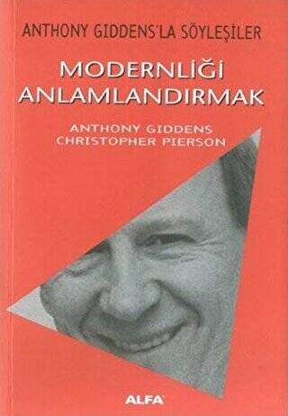 Modernliği Anlamlandırmak Anthony Giddens’la Söyleşiler - 1