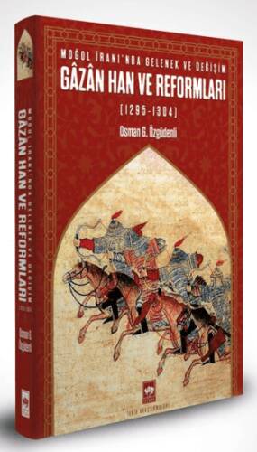 Moğol İranı’nda Gelenek ve Değişim: Gazan Han ve Reformları 1295 - 1304 - 1