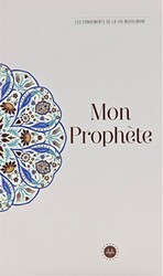 Mon Prophete Les Fondements De La Foi Musulmane Temel İslam Bilgileri Peygamberim Fransızca - Diyanet İşleri Başkanlığı