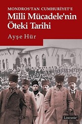 Mondros’tan Cumhuriyet’e Milli Mücadele’nin Öteki Tarihi - 1