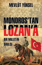 Mondros’tan Lozan’a Bir Milletin Dirilişi - 1