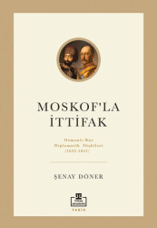 Moskof`la İttifak- Osmanlı – Rus Diplomatik İlişkileri - 1