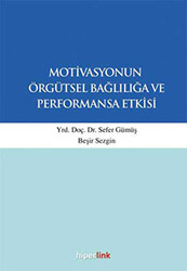 Motivasyonun Örgütsel Bağlılığa ve Performansa Etkisi - 1