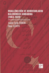 Muallimlerin ve Komutanların Kaleminden Jandarma 1904-1923 - Gazi Kitabevi