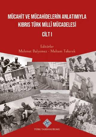 Mücahit ve Mücahidlerin Anlatımıyla Kıbrıs Türk Milli Mücadelesi Cilt I - 1