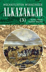 Mücahitlikten Muhacirliğe Alkazaklar 3 - 1