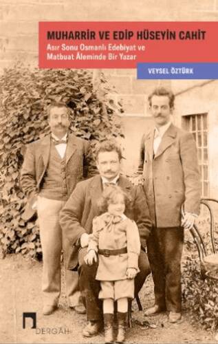 Muharrir ve Edip Hüseyin Cahit Asır Sonu Osmanlı Edebiyat ve Matbuat Âleminde Bir Yazar - 1