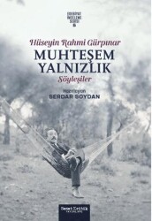 Muhteşem Yalnızlık: Hüseyin Rahmi Gürpınar’ın Söyleşileri - Sanat Kritik Yayınları