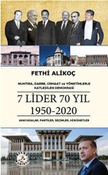 Muhtıra, Darbe, Cemaat ve Yönetimlerle Katledilen Demokrasi 7 LİDER 70 YIL 1950-2020 Anayasalar, Partiler, Seçimler, Hükümetler - Bilge Karınca Yayınları