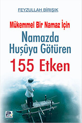 Mükemmel Bir Namaz İçin Namazda Huşuya Götüren 155 Etken - 1