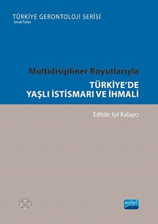 Multidisipliner Boyutlarıyla Türkiye’de Yaşlı İstismarı ve İhmali - 1
